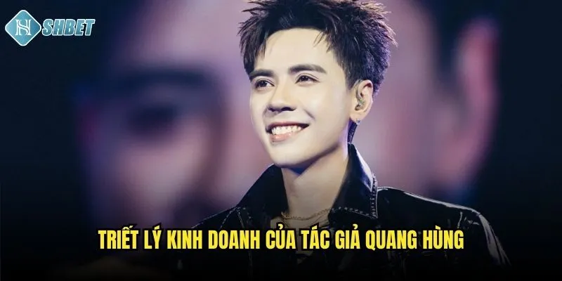Tác giả Shbet: Quang Hùng CEO đứng đầu đế chế cá cược 2 Triết lý kinh doanh của tác giả Quang Hùng