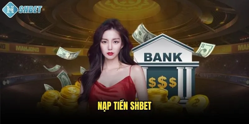 Tổng Hợp Cách Nạp Tiền Shbet Nhanh Chóng Và An Toàn 1 Nạp Tiền Shbet