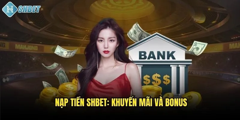 Tổng Hợp Cách Nạp Tiền Shbet Nhanh Chóng Và An Toàn 3 Nạp tiền Shbet: Khuyến mãi và bonus