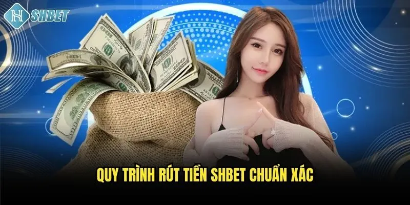 Gửi Yêu Cầu Rút Tiền Shbet: Nhanh Chóng Và Miễn Phí 2 Quy trình rút tiền Shbet chuẩn xác