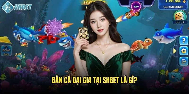 Game Bắn Cá Đại Gia Shbet: Săn Cá Kiếm Tiền Cực Khủng 2 Bắn cá đại gia tại Shbet là gì?
