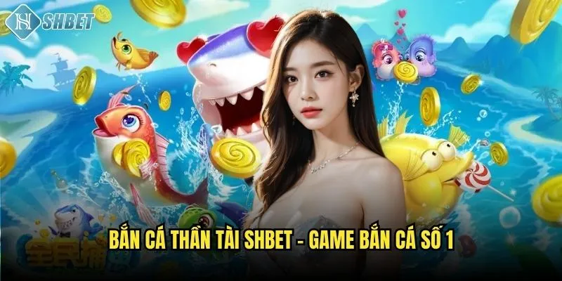 Bắn Cá Thần Tài Shbet: Săn Hoàng Kim Đầy May Mắn 2 Bắn cá thần tài Shbet - Game bắn cá số 1