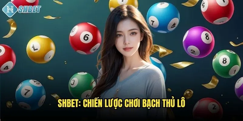 Shbet: Chiến lược chơi bạch thủ lô